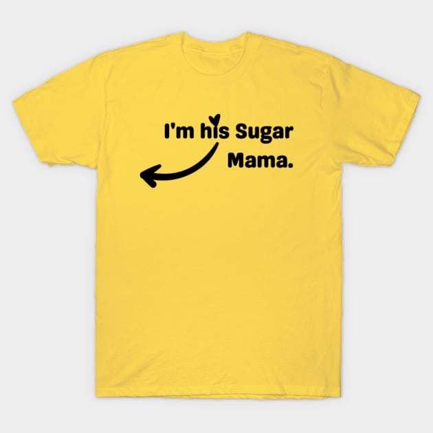 I'm His Sugar Mama. T-Shirt by VJ. Art